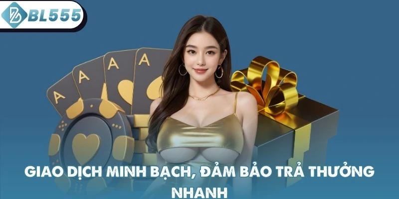 Giao dịch minh bạch, đảm bảo trả thưởng nhanh