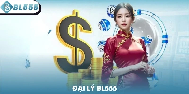 Đại Lý BL555 - Hoa Hồng 60% Thu Nhập Khủng Mỗi Tháng