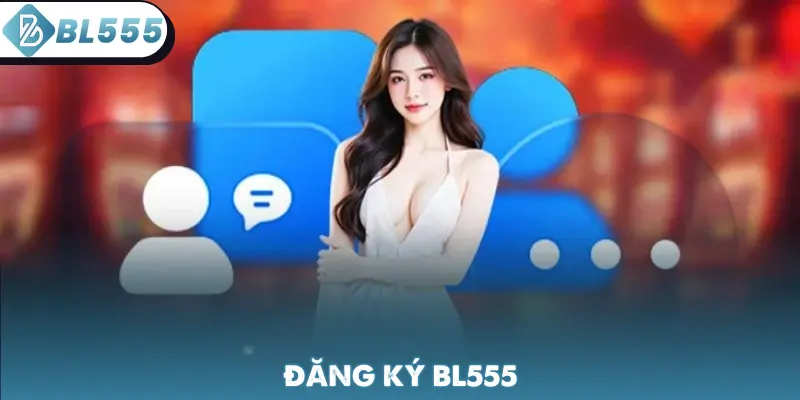 Đăng Ký BL555 - Mở Account Nhanh Chóng Tham Gia Cá Cược