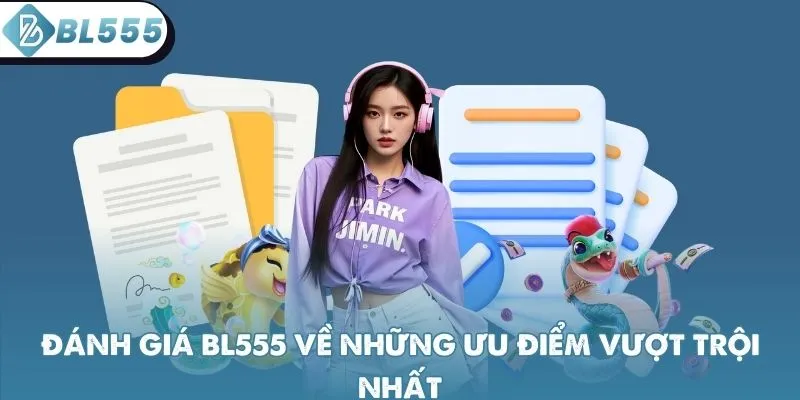 Đánh giá BL555 về những ưu điểm vượt trội nhất
