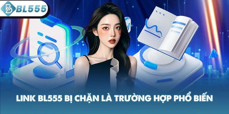 Link BL555 bị chặn là trường hợp phổ biến
