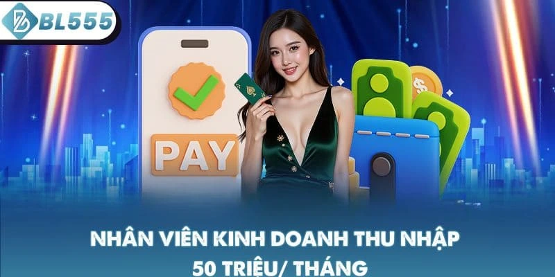 Nhân viên kinh doanh có thể thu nhập đến 50 triệu/ tháng
