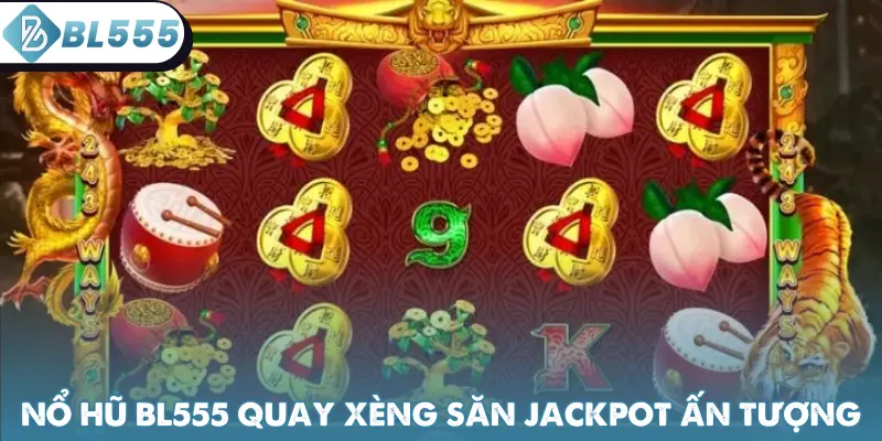 Nổ hũ BL555 quay xèng săn Jackpot ấn tượng