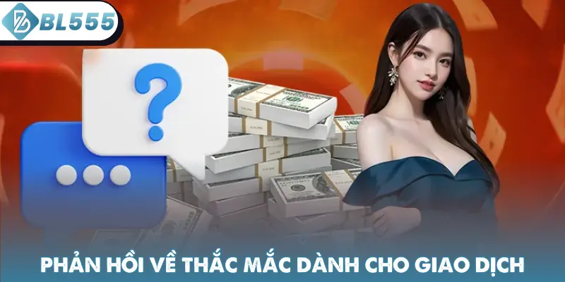 Phản hồi về thắc mắc dành cho giao dịch