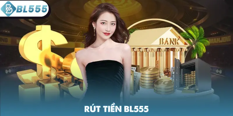 Rút Tiền BL555 - Hướng Dẫn Thao Tác Cụ Thể Giao Dịch